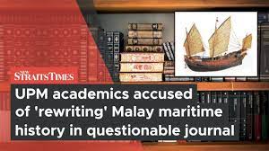 UPM academics accused of 'rewriting' Malay maritime history in questionable journal - Vimarsana News
